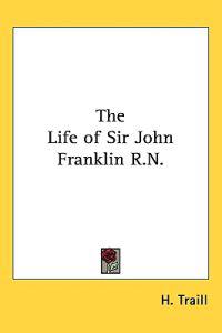 The Life of Sir John Franklin R.n.