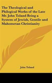 Toland, J: Theological and Philogical Works of the Late Mr.