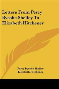 Letters From Percy Bysshe Shelley To Elizabeth Hitchener