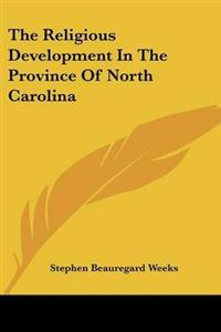 Bokomslag för "The religious development in the province of North Carolina"