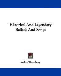 Thornbury, W: Historical And Legendary Ballads And Songs