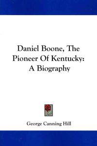 Daniel Boone, The Pioneer of Kentucky