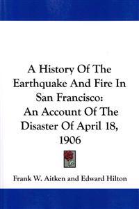 A History of the Earthquake and Fire in San Francisco
