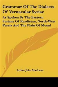 Grammar Of The Dialects Of Vernacular Syriac