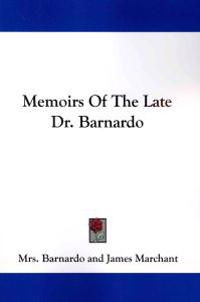 Memoirs of the Late Dr. Barnardo