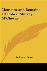 Memoirs and Remains of Robert Murray M'Cheyne