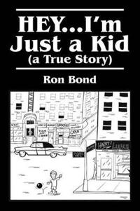 HEY...I'm Just a Kid (a True Story)