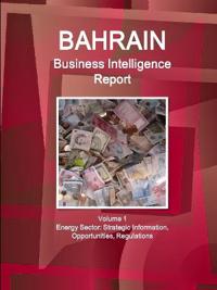 Bahrain Business Intelligence Report Volume 1 Energy Sector