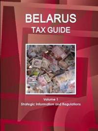 Belarus Tax Guide Volume 1 Strategic Information and Regulations