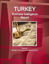 Turkey Business Intelligence Report Volume 1 Strategic Information and Developments