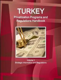 Turkey Privatization Programs and Regulations Handbook Volume 1 Strategic Information and Regulations
