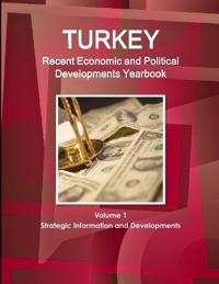 Turkey Recent Economic and Political Developments Yearbook Volume 1 Strategic Information and Developments