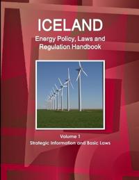 Iceland Energy Policy, Laws and Regulation Handbook Volume 1 Strategic Information and Basic Laws