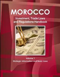 Morocco Investment, Trade Laws and Regulations Handbook Volume 1 Strategic Information and Basic Laws