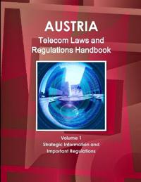 Austria Telecom Laws and Regulations Handbook Volume 1 Strategic Information and Important Regulations