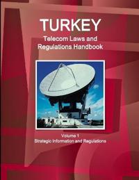 Turkey Telecom Laws and Regulations Handbook Volume 1 Strategic Information and Regulations