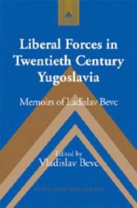Liberal Forces in Twentieth Century Yugoslavia