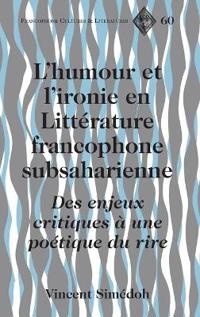 L'Humour et L'ironie en Litterature Francophone Subsaharienne