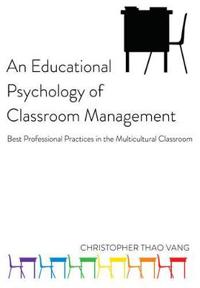 An Educational Psychology of Classroom Management