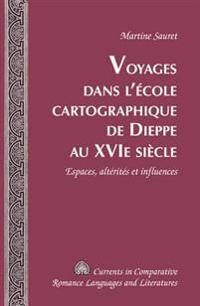 Voyages Dans L'ecole Cartographique De Dieppe Au Xvie Siecle