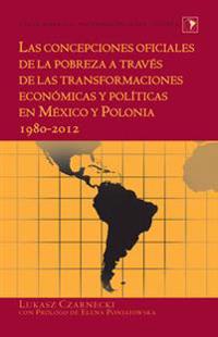 Las concepciones oficiales de la pobreza a través de las transformaciones económicas y políticas en México y Polonia 1980-2012