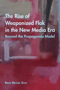 Bokomslag för "The Rise of Weaponized Flak in the New Media Era"