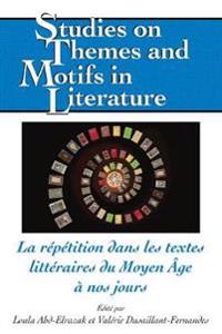 La Répétition Dans Les Textes Littéraires Du Moyen Âge À Nos Jours