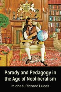 Parody and Pedagogy in the Age of Neoliberalism