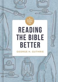Short Guide to Reading the Bible Better, A