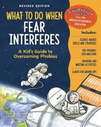 What to Do When Fear Interferes, Revised Edition: A Kid's Guide to Overcoming Phobias