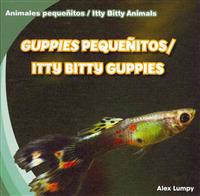 Guppies pequenitas / Itty Bitty Guppies