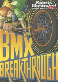 Sports Illustrated Kids Graphic Novels BMX Breakthrough