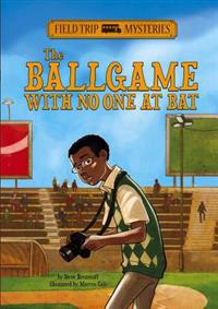 Field Trip Mysteries: The Ballgame with No One at Bat