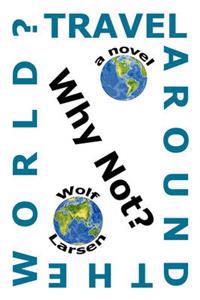 Travel Around The World? Why Not?