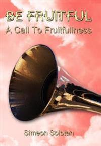 Bokomslag för "Be Fruitful - A Call To Fruitfullness"