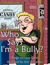 Who Says I'm a Bully?