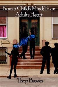 From a Child's Mind; To an Adult's Heart