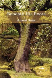 Beneath His Roots