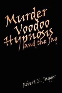 Bokomslag för "Murder Voodoo Hypnosis and the Jag"