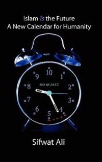 Islam is the Future - A New Calendar for Humanity
