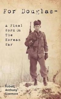 For Douglas - A Final Word on The Korean War