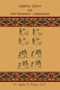 Cognition, Culture and Field Dependence - Independence