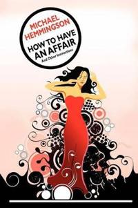 How to Have an Affair and Other Instructions