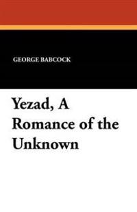 Yezad, a Romance of the Unknown