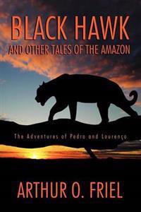 Black Hawk and Other Tales of the Amazon