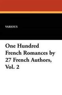 One Hundred French Romances by 27 French Authors, Vol. 2