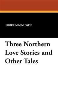 Three Northern Love Stories and Other Tales