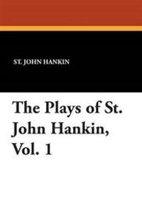 The Plays of St. John Hankin, Vol. 1