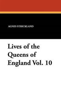 Lives of the Queens of England Vol. 10