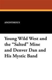 Young Wild West and the Salted Mine and Denver Dan and His Mystic Band